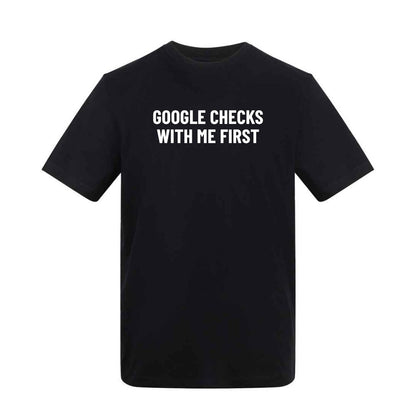 Google Checks With Me First T-Shirt