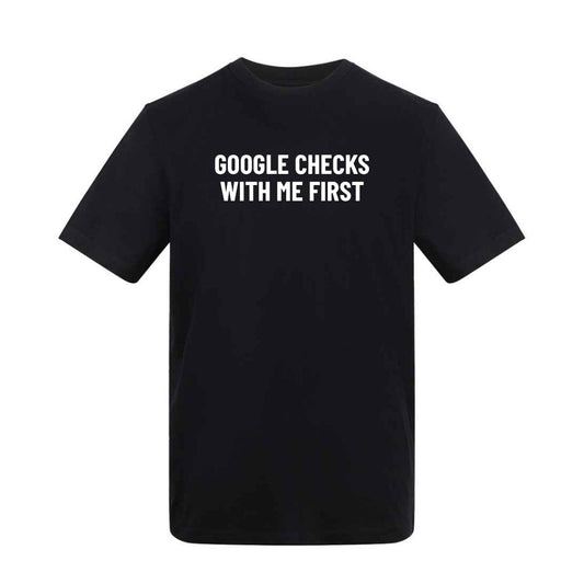 Google Checks With Me First T-Shirt