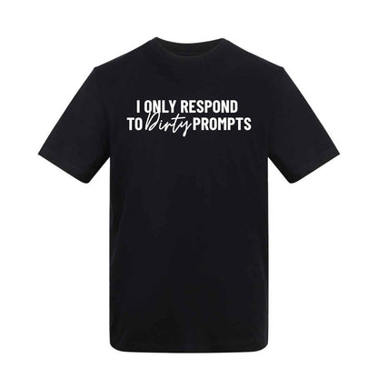 I Only Respond to Dirty Prompts