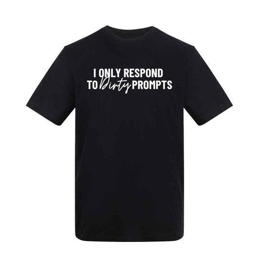 I Only Respond to Dirty Prompts