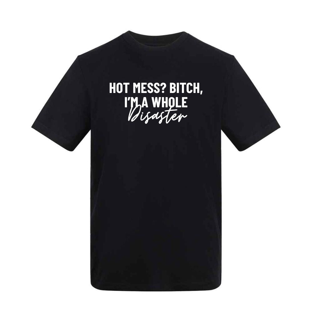 Hot Mess? Bitch, I'm a Whole Disaster