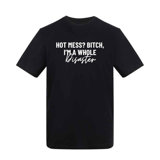 Hot Mess? Bitch, I'm a Whole Disaster